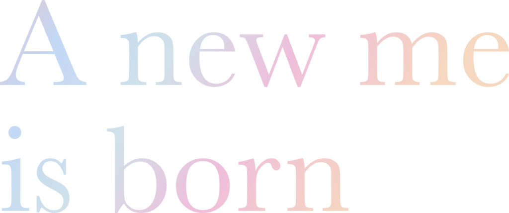 A new me is born